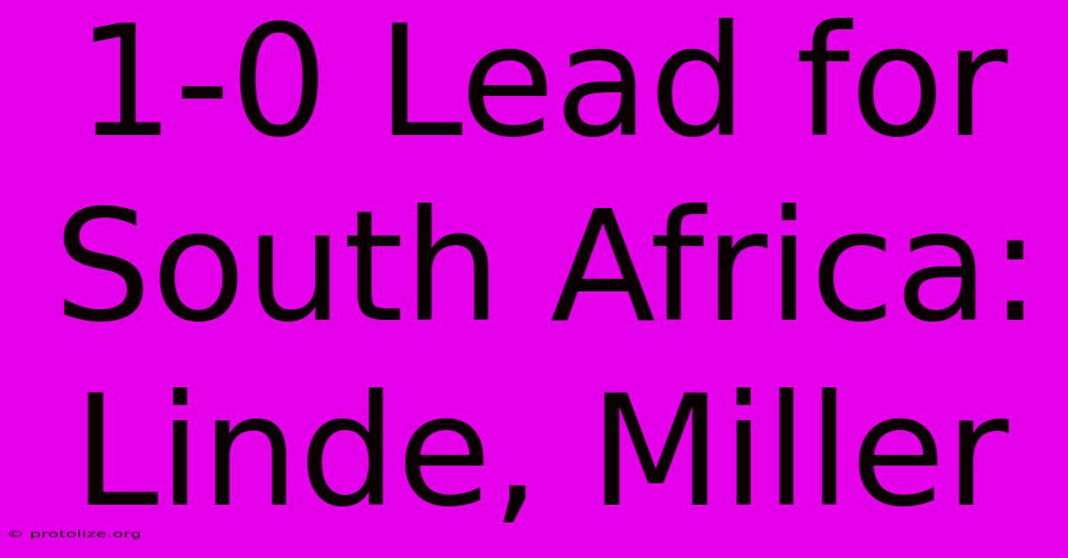 1-0 Lead For South Africa: Linde, Miller 1-0 Lead For South Africa: Linde, Miller