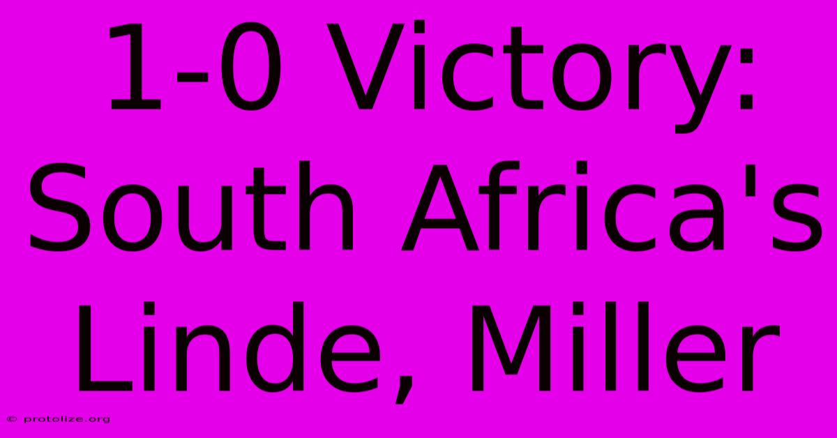 1-0 Victory: South Africa's Linde, Miller 1-0 Victory: South Africa's Linde, Miller