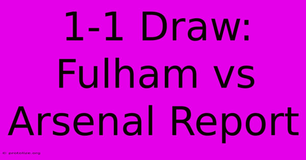 1-1 Draw: Fulham Vs Arsenal Report 1-1 Draw: Fulham Vs Arsenal Report