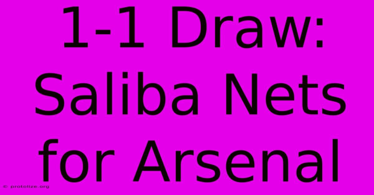 1-1 Draw: Saliba Nets For Arsenal 1-1 Draw: Saliba Nets For Arsenal