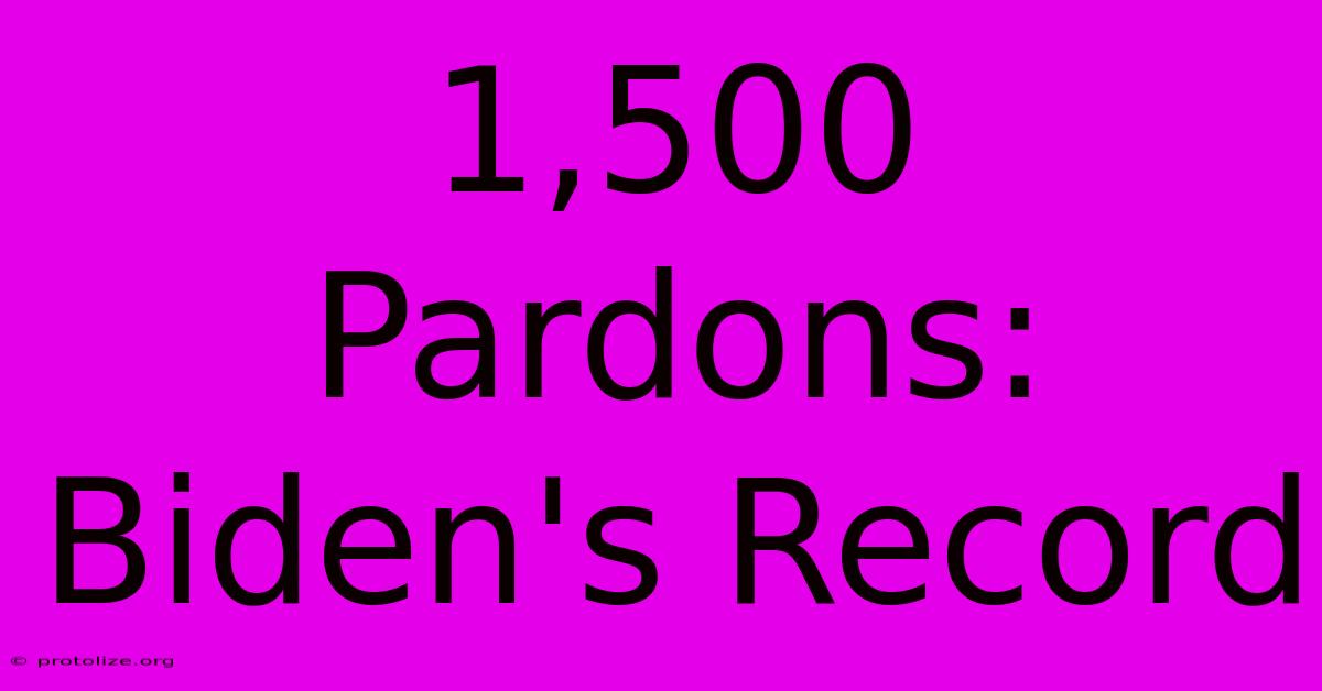 1,500 Pardons: Biden's Record