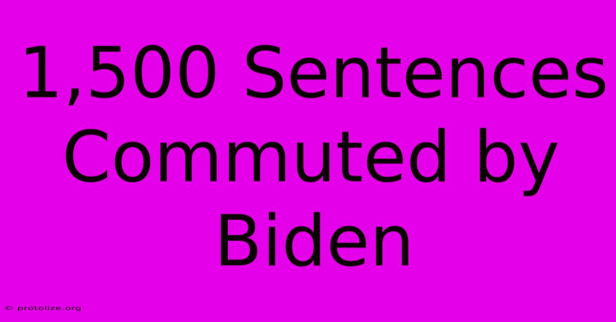 1,500 Sentences Commuted By Biden