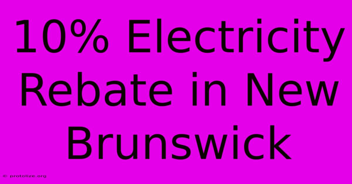 10% Electricity Rebate In New Brunswick 10% Electricity Rebate In New Brunswick