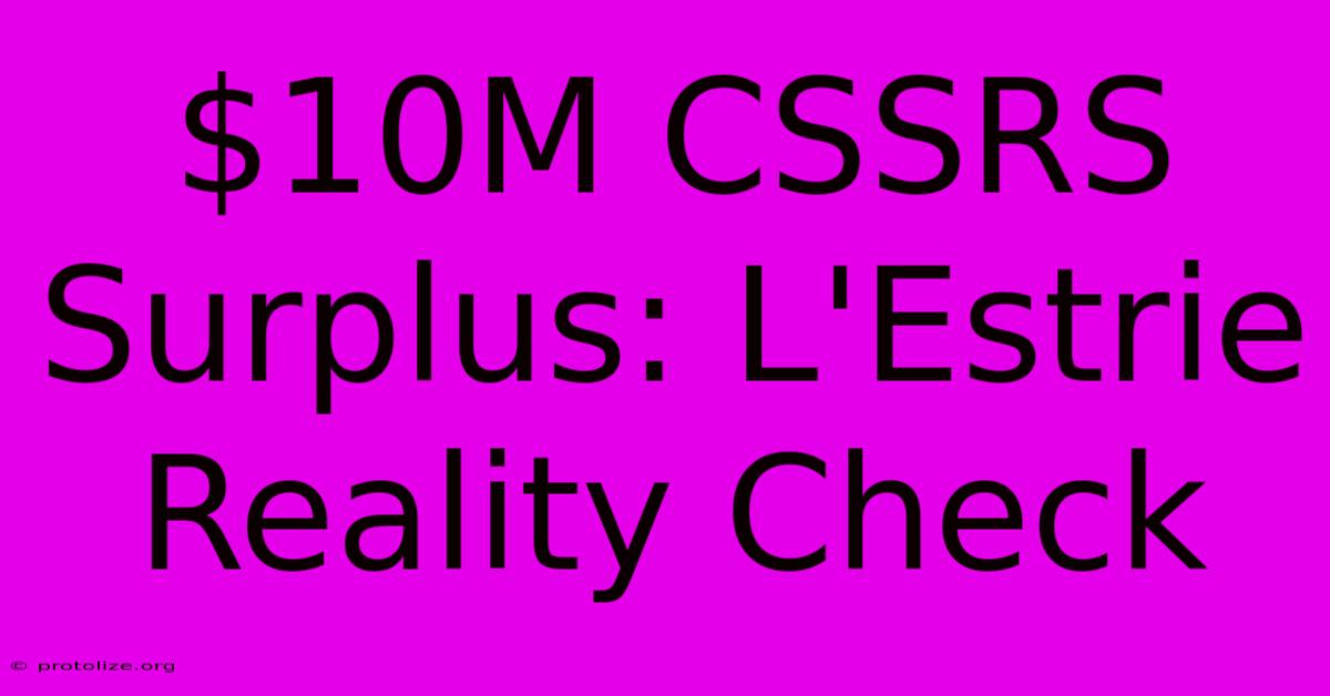 $10M CSSRS Surplus: L'Estrie Reality Check
