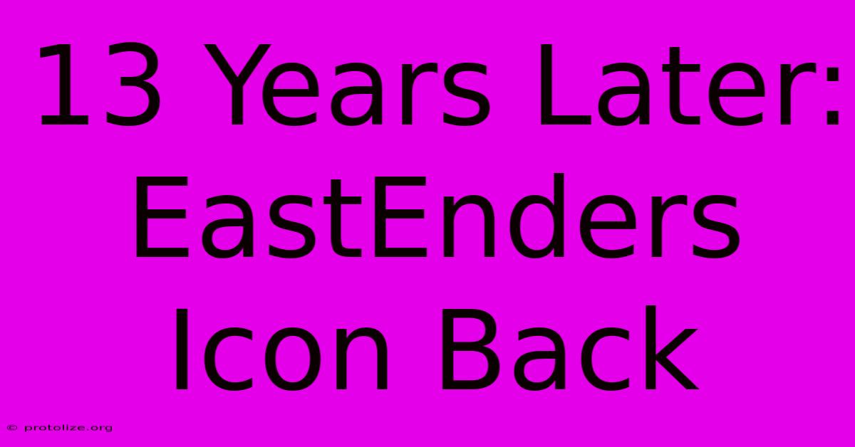 13 Years Later: EastEnders Icon Back