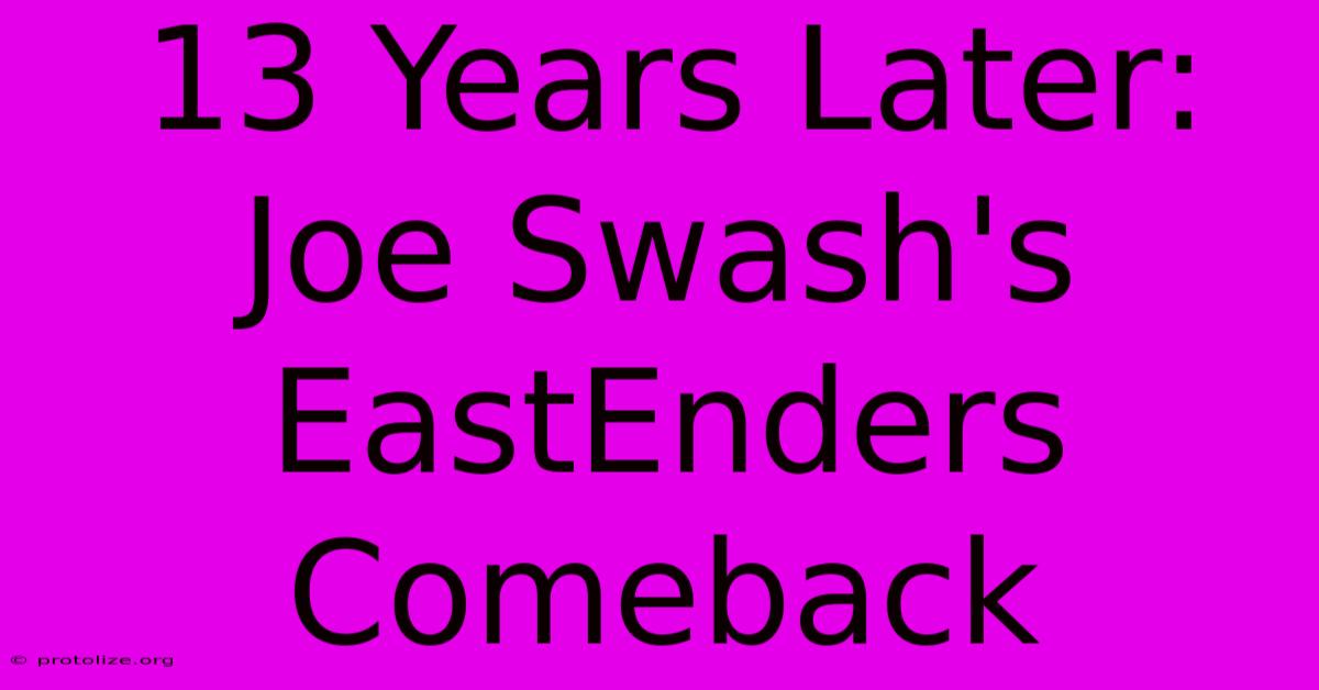 13 Years Later: Joe Swash's EastEnders Comeback