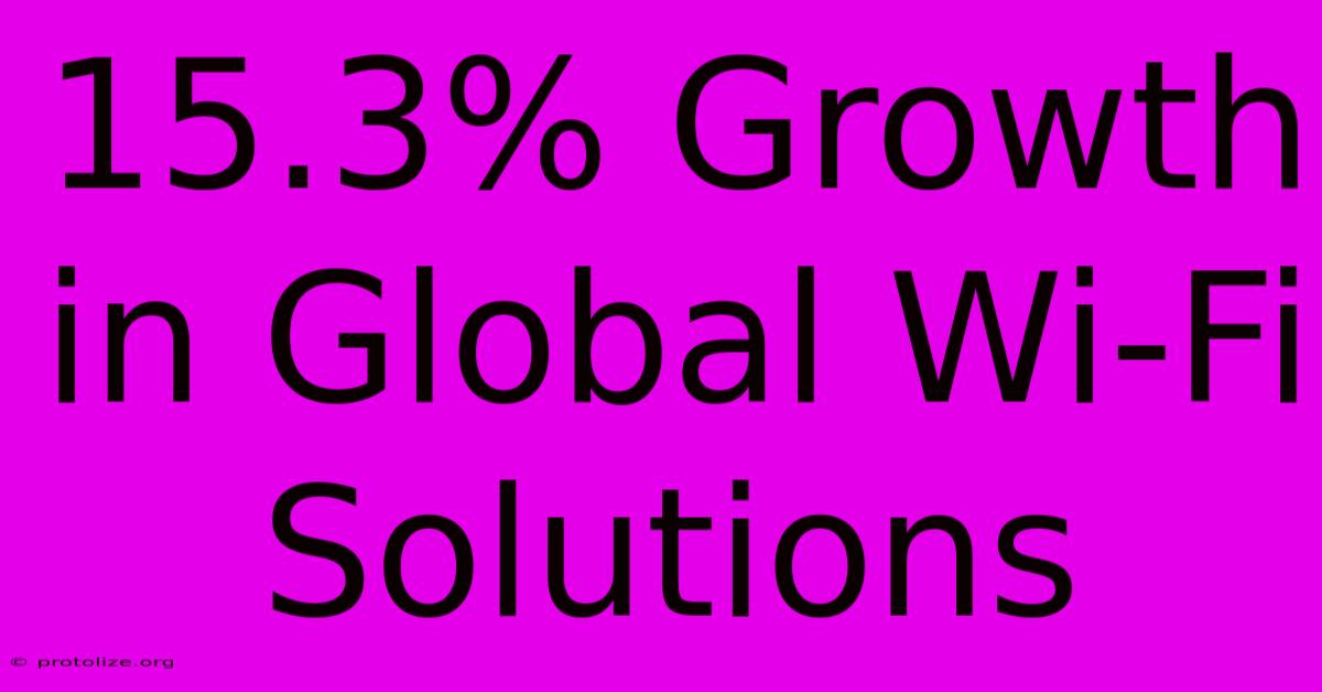 15.3% Growth In Global Wi-Fi Solutions