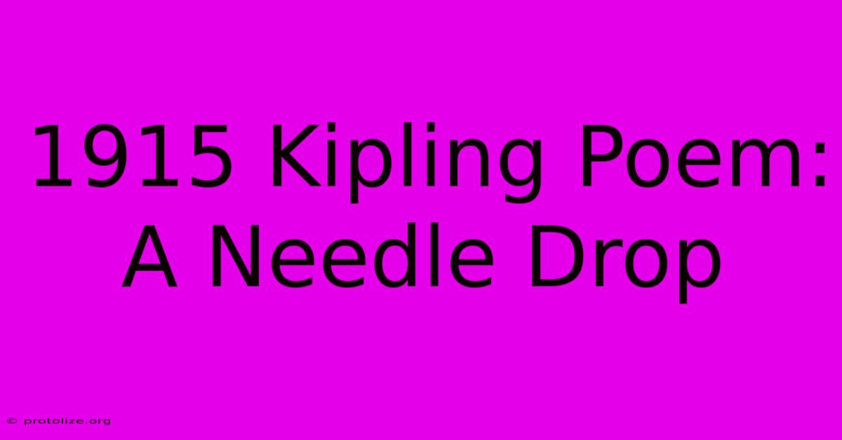 1915 Kipling Poem: A Needle Drop 1915 Kipling Poem: A Needle Drop