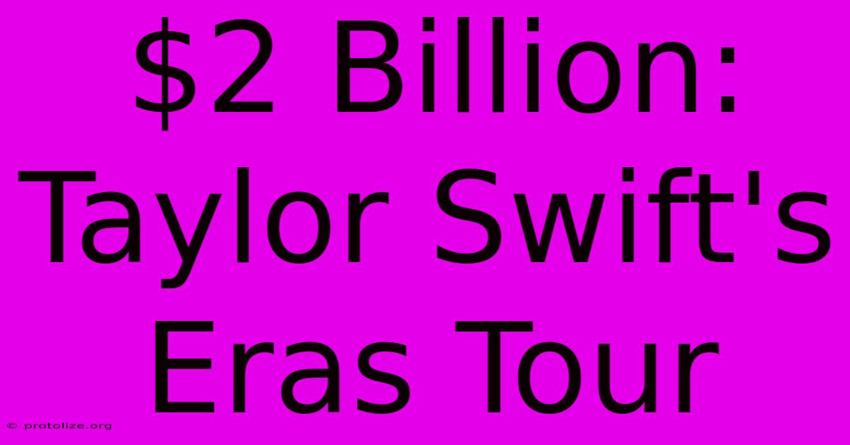 $2 Billion: Taylor Swift's Eras Tour