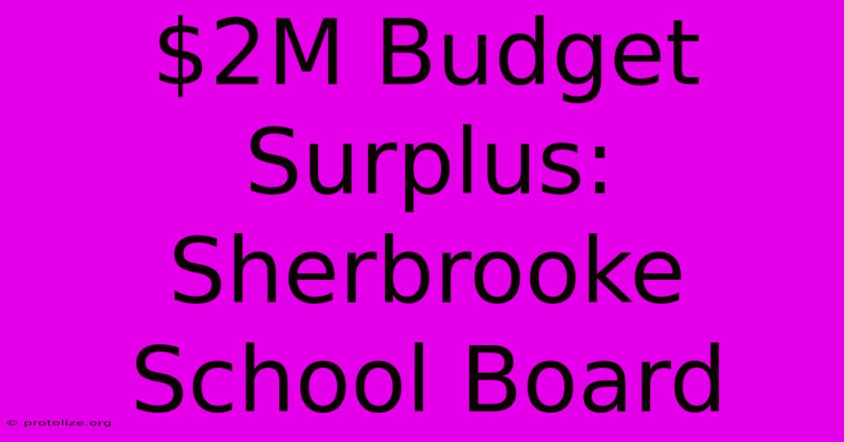 $2M Budget Surplus: Sherbrooke School Board