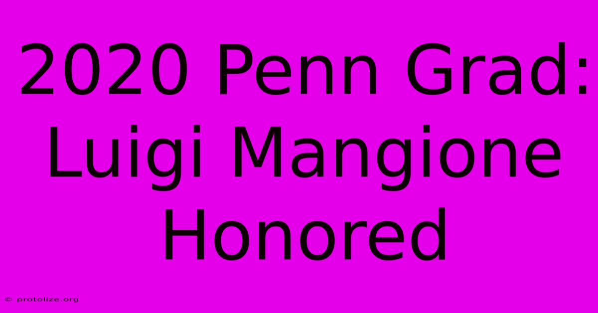 2020 Penn Grad: Luigi Mangione Honored