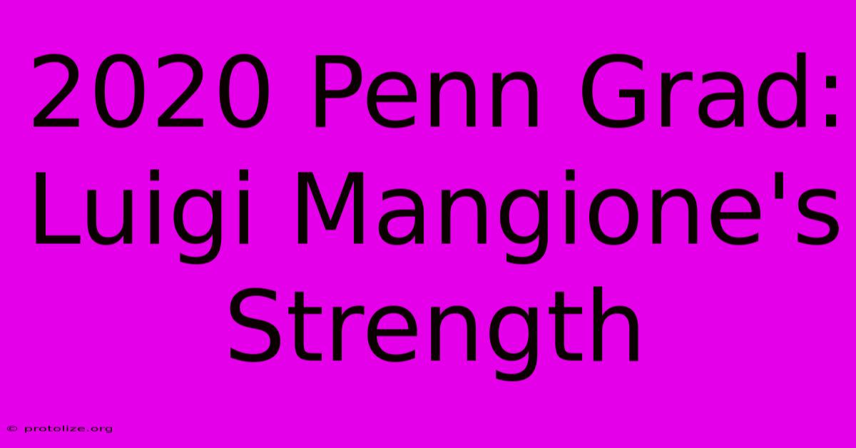 2020 Penn Grad: Luigi Mangione's Strength