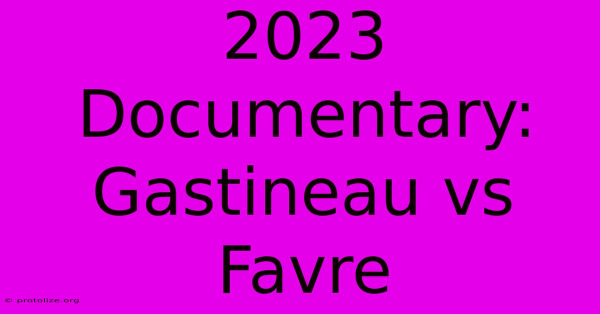 2023 Documentary: Gastineau Vs Favre 2023 Documentary: Gastineau Vs Favre
