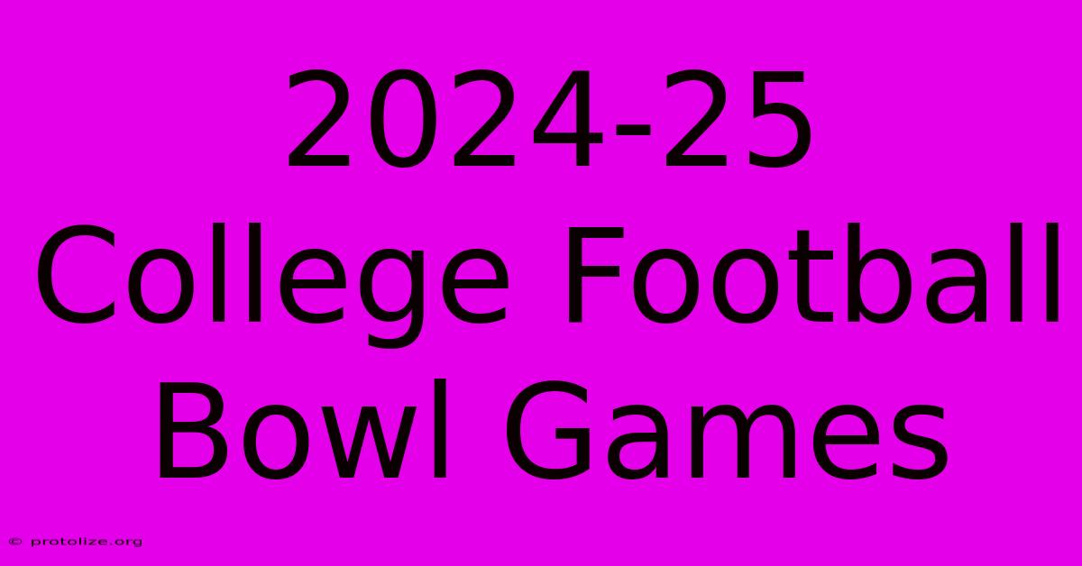 2024-25 College Football Bowl Games 2024-25 College Football Bowl Games