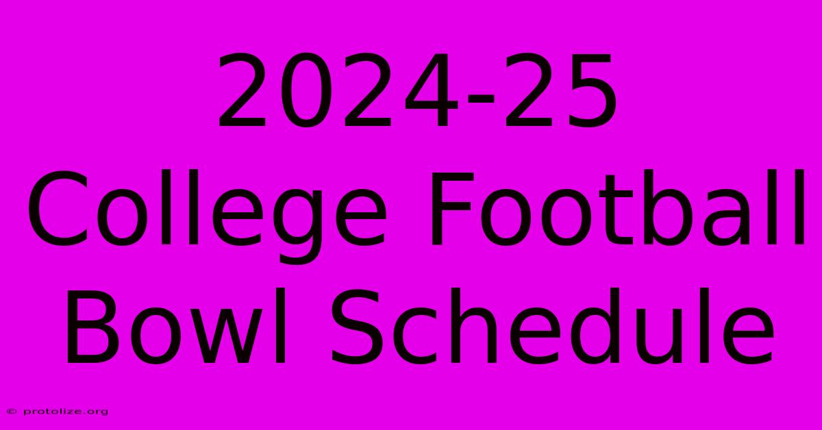 2024-25 College Football Bowl Schedule 2024-25 College Football Bowl Schedule