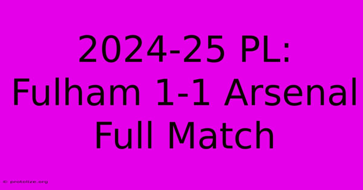 2024-25 PL: Fulham 1-1 Arsenal Full Match 2024-25 PL: Fulham 1-1 Arsenal Full Match