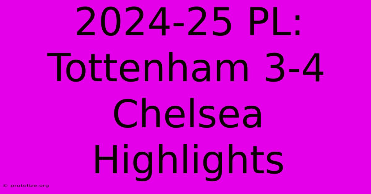 2024-25 PL: Tottenham 3-4 Chelsea Highlights 2024-25 PL: Tottenham 3-4 Chelsea Highlights
