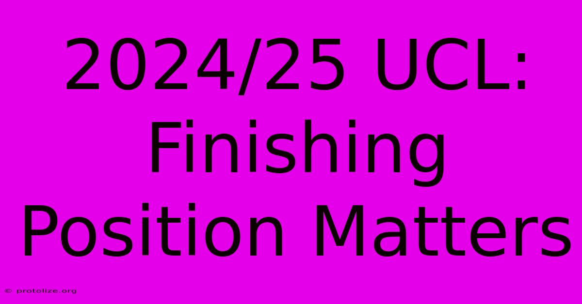 2024/25 UCL: Finishing Position Matters 2024/25 UCL: Finishing Position Matters
