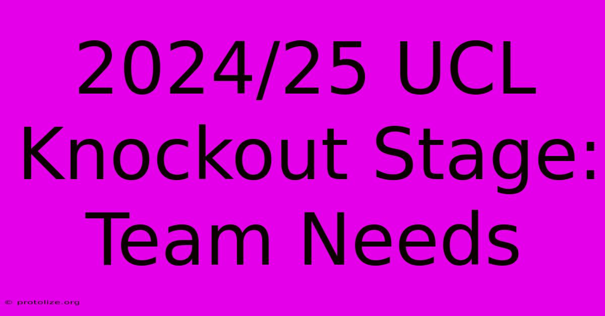 2024/25 UCL Knockout Stage: Team Needs 2024/25 UCL Knockout Stage: Team Needs