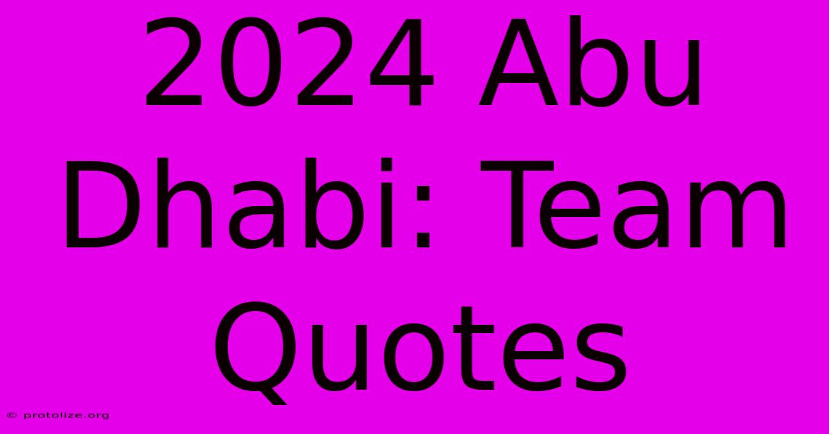 2024 Abu Dhabi: Team Quotes 2024 Abu Dhabi: Team Quotes
