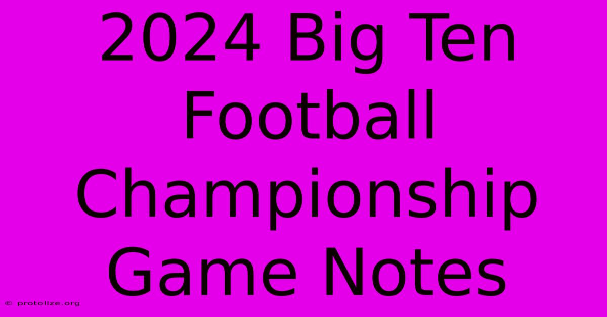 2024 Big Ten Football Championship Game Notes 2024 Big Ten Football Championship Game Notes