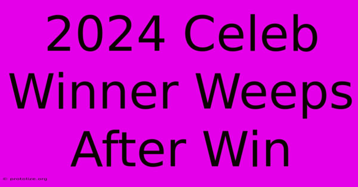 2024 Celeb Winner Weeps After Win 2024 Celeb Winner Weeps After Win