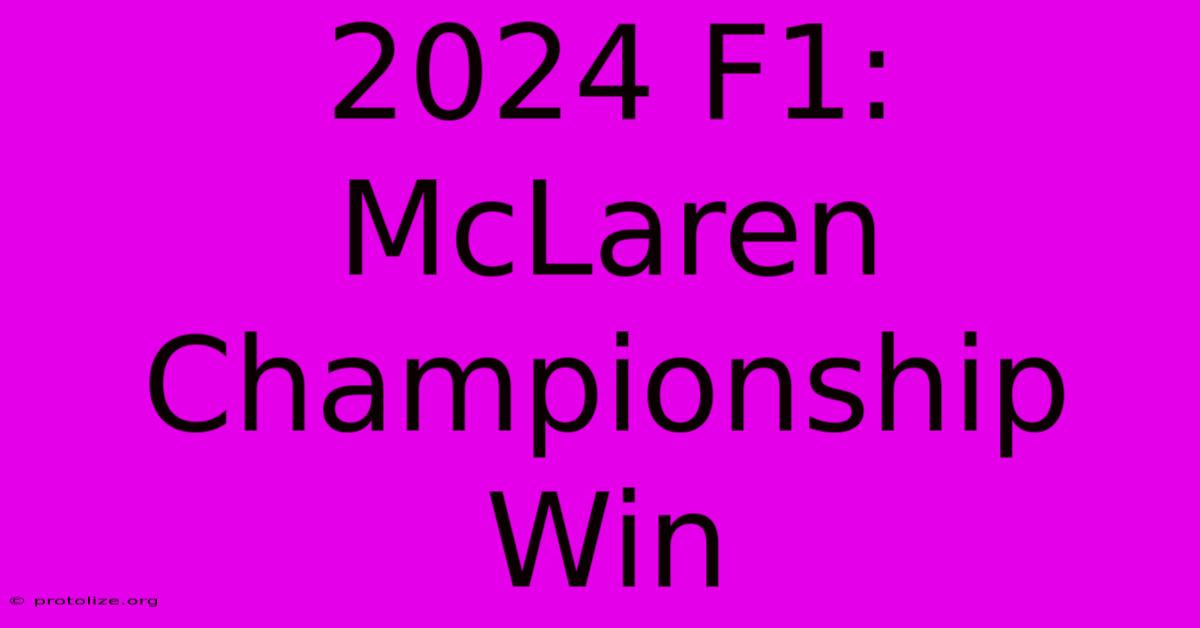 2024 F1: McLaren Championship Win 2024 F1: McLaren Championship Win