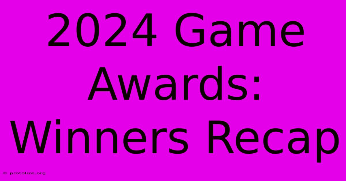 2024 Game Awards: Winners Recap 2024 Game Awards: Winners Recap