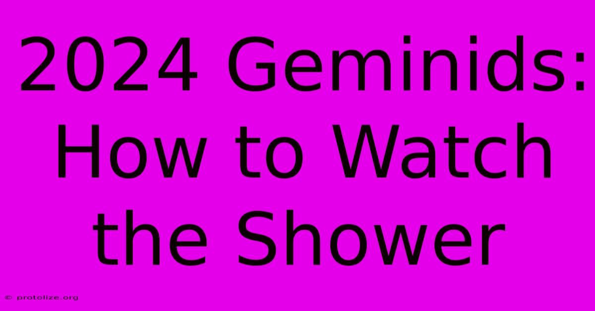 2024 Geminids: How To Watch The Shower 2024 Geminids: How To Watch The Shower