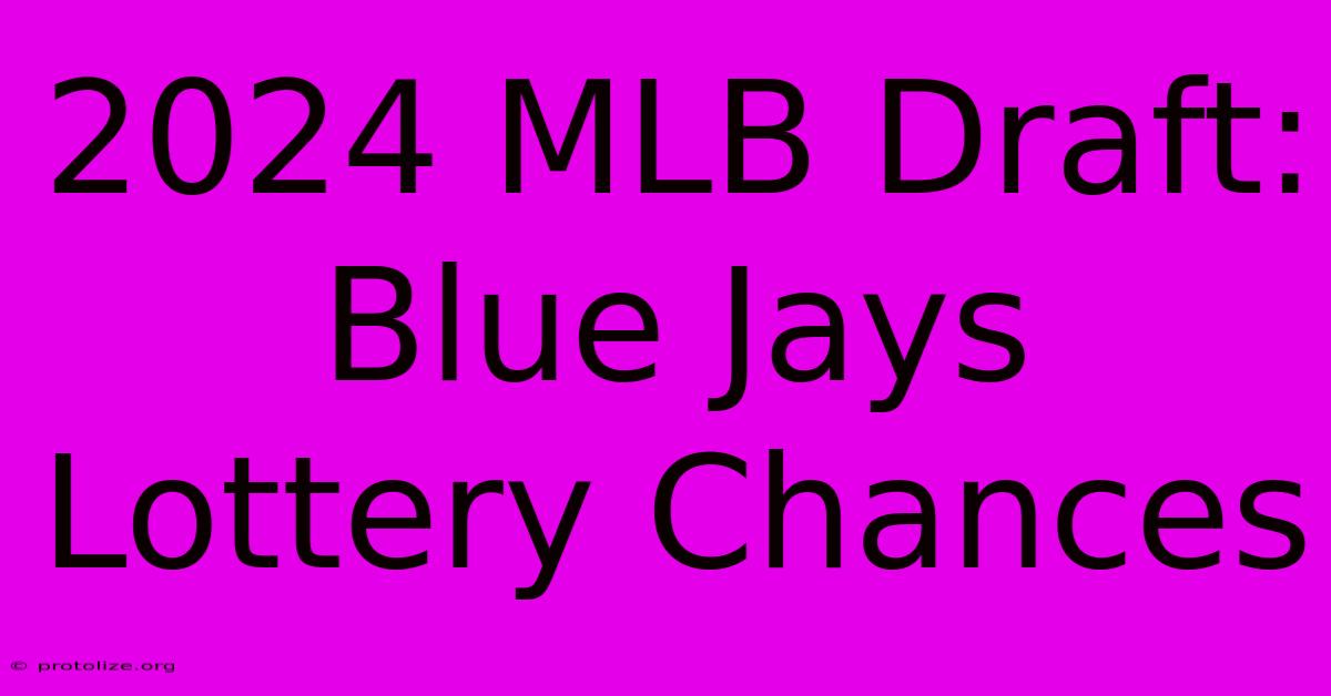 2024 MLB Draft: Blue Jays Lottery Chances 2024 MLB Draft: Blue Jays Lottery Chances
