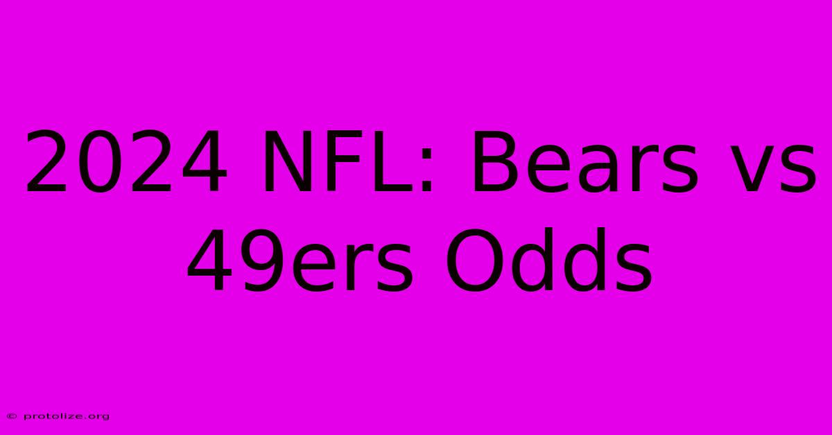 2024 NFL: Bears Vs 49ers Odds 2024 NFL: Bears Vs 49ers Odds