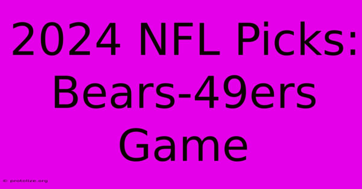 2024 NFL Picks: Bears-49ers Game 2024 NFL Picks: Bears-49ers Game