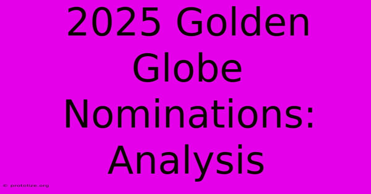 2025 Golden Globe Nominations: Analysis