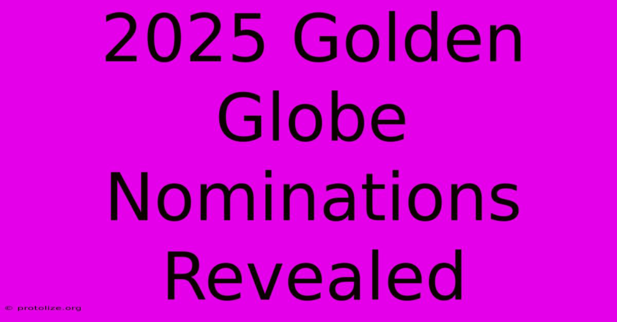 2025 Golden Globe Nominations Revealed