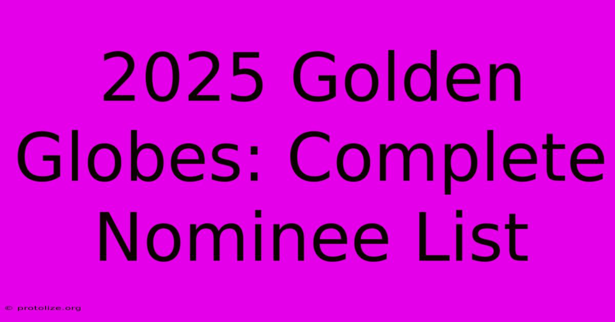 2025 Golden Globes: Complete Nominee List