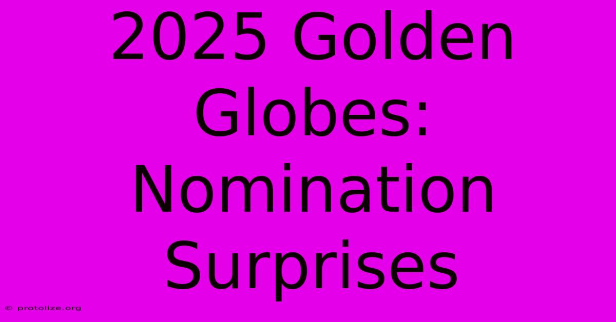 2025 Golden Globes: Nomination Surprises