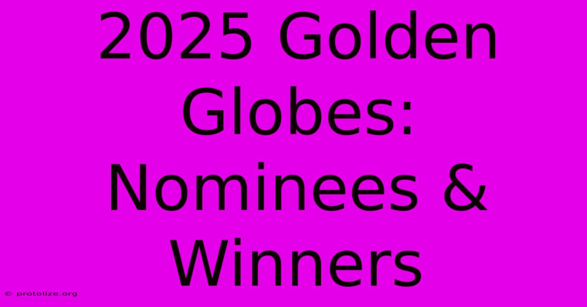 2025 Golden Globes: Nominees & Winners