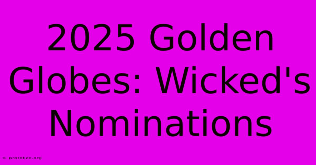 2025 Golden Globes: Wicked's Nominations