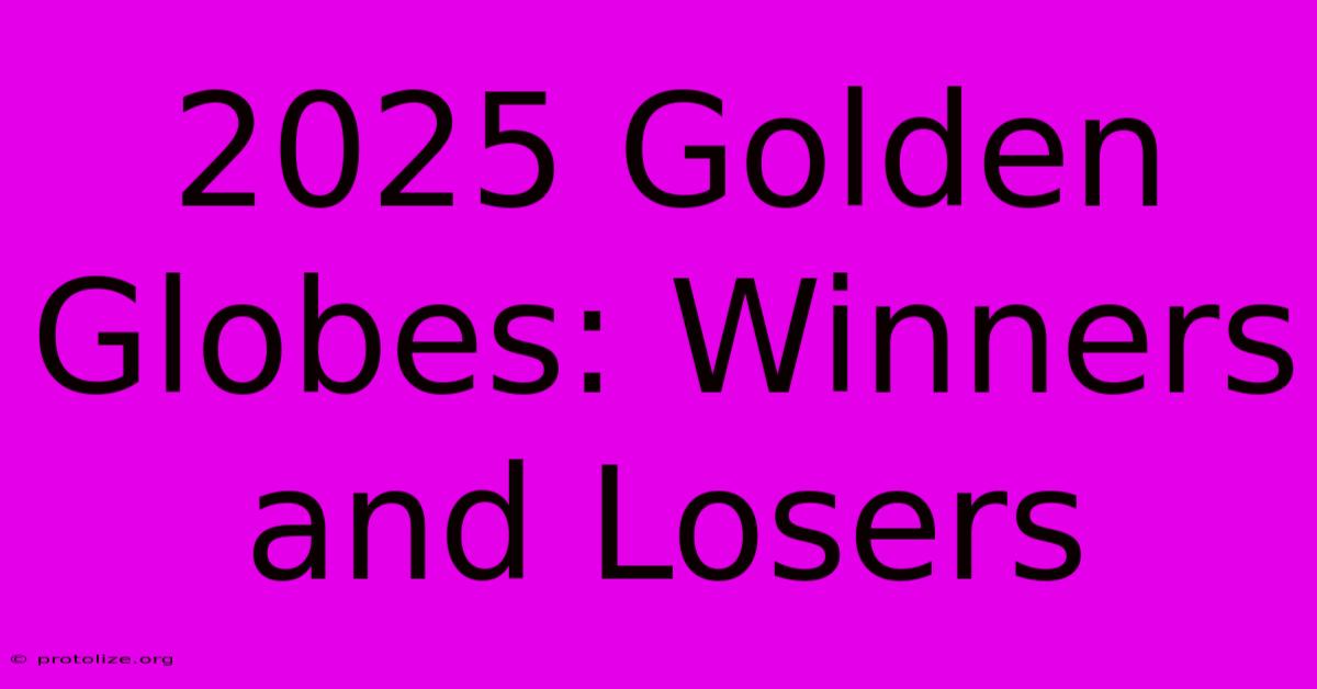 2025 Golden Globes: Winners And Losers