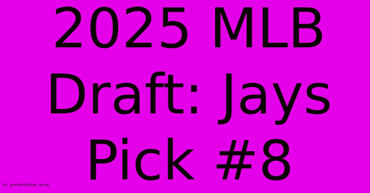 2025 MLB Draft: Jays Pick #8 2025 MLB Draft: Jays Pick #8