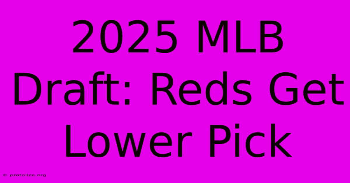 2025 MLB Draft: Reds Get Lower Pick 2025 MLB Draft: Reds Get Lower Pick