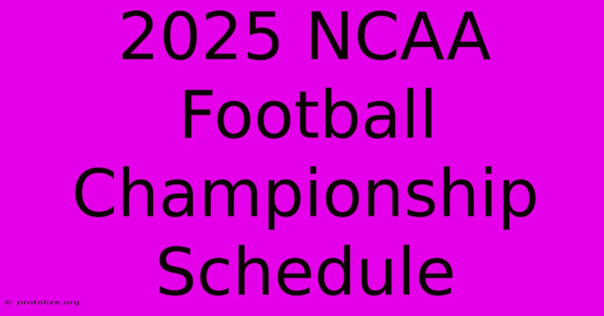 2025 NCAA Football Championship Schedule 2025 NCAA Football Championship Schedule