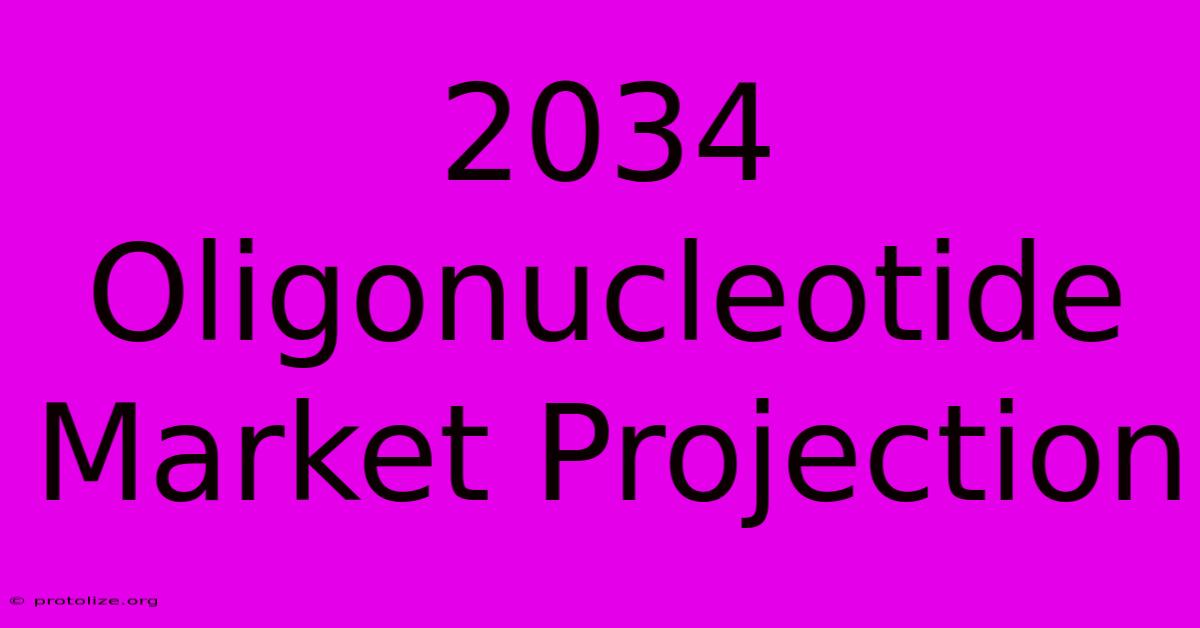2034 Oligonucleotide Market Projection 2034 Oligonucleotide Market Projection