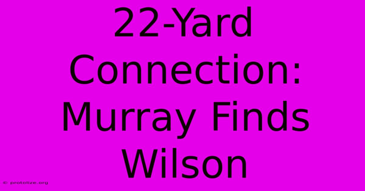 22-Yard Connection: Murray Finds Wilson 22-Yard Connection: Murray Finds Wilson