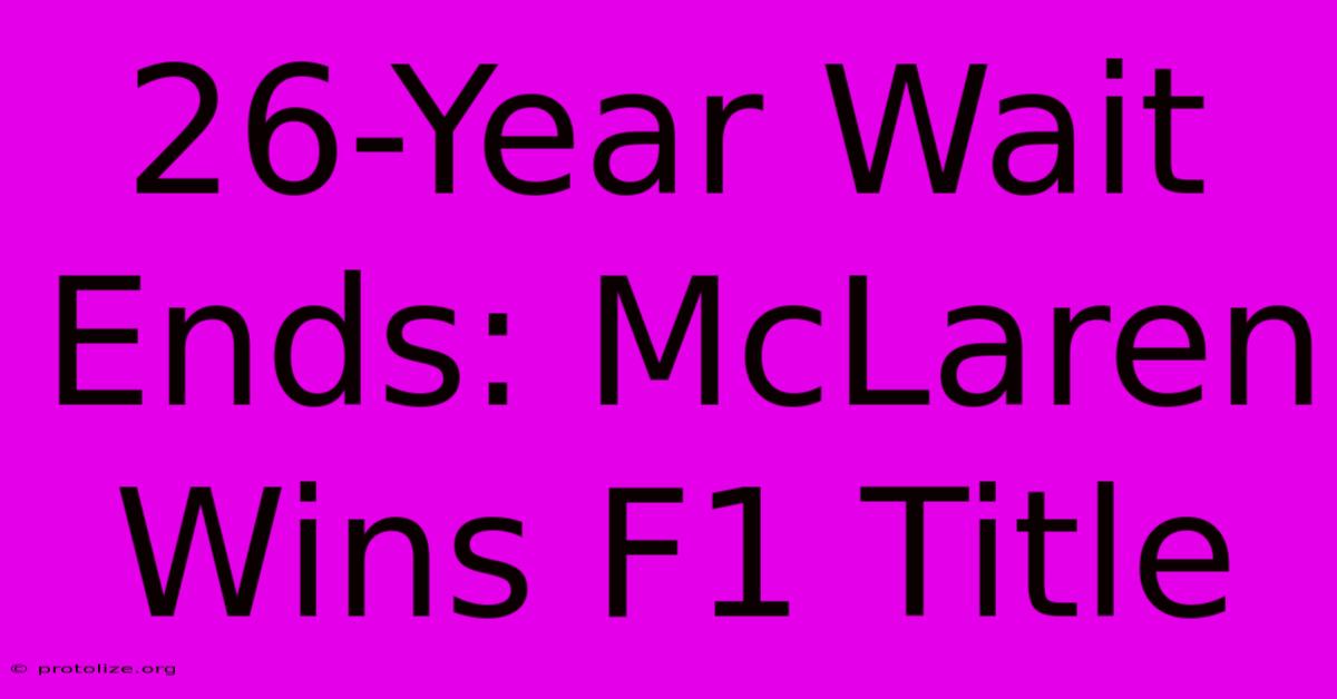 26-Year Wait Ends: McLaren Wins F1 Title 26-Year Wait Ends: McLaren Wins F1 Title