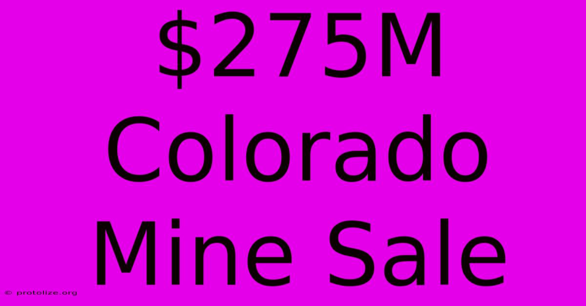 $275M Colorado Mine Sale