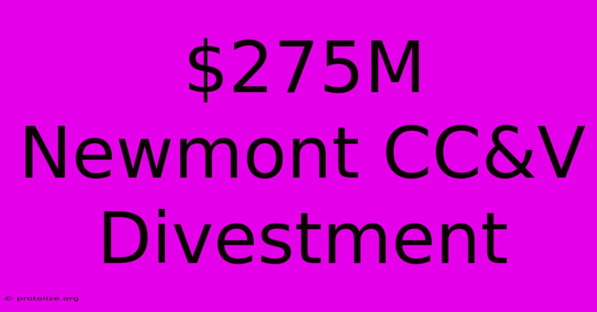 $275M Newmont CC&V Divestment