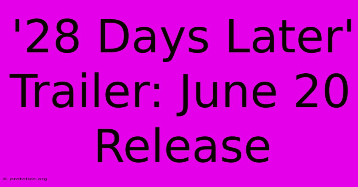'28 Days Later' Trailer: June 20 Release '28 Days Later' Trailer: June 20 Release