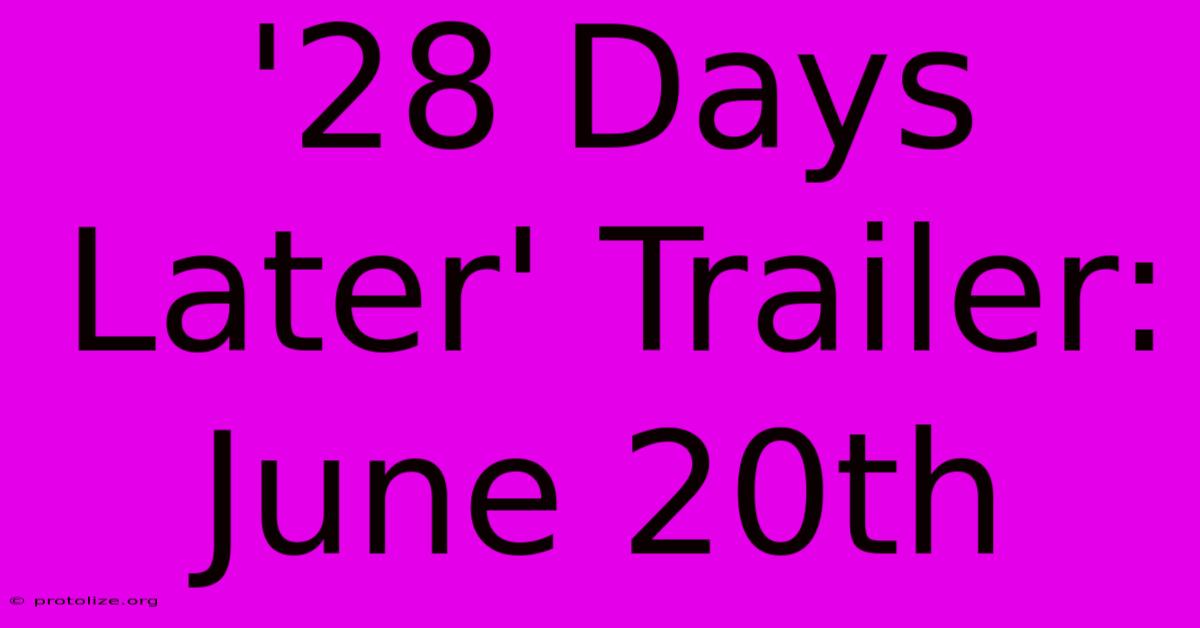 '28 Days Later' Trailer: June 20th '28 Days Later' Trailer: June 20th