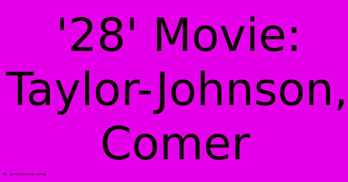 '28' Movie: Taylor-Johnson, Comer